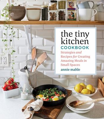 The tiny kitchen cookbook : strategies and recipes for creating amazing meals in small spaces  cover image cdn