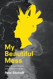 My beautiful mess. Living Through Burnout & Rediscovering Me cover image cdn