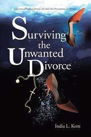 Surviving the unwanted divorce. Discover a Purpose-driven Life after the Devastation of Divorce cover image cdn