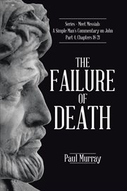The failure of death. Series - Meet Messiah: A Simple Man's Commentary on John Part 4, Chapters 18-21 cover image cdn