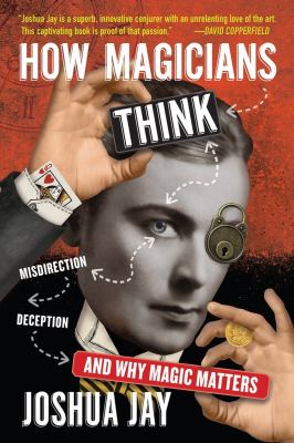 How magicians think : misdirection, deception, and why magic matters cover image