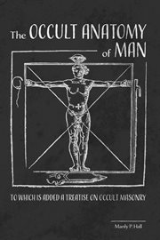The occult anatomy of man : to which is added a treatise on occult Masonry cover image cdn
