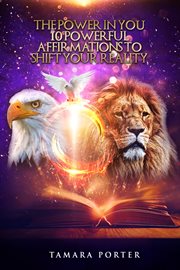 The power in you. 10 Powerful Affirmations To Shift Your Reality cover image cdn