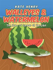 Walleyes & watermelon. The Story of Summer at the Lake cover image cdn