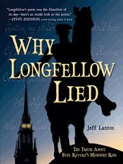 Why Longfellow lied : the truth about Paul Revere's midnight ride cover image cdn