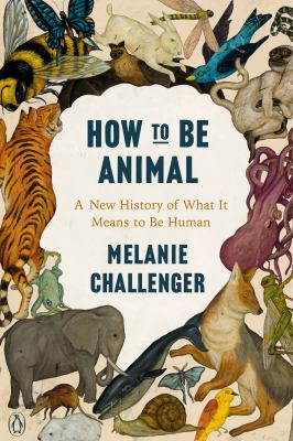 How to be animal : a new history of what it means to be human cover image
