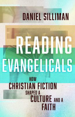 Reading evangelicals : how Christian fiction shaped a culture and a faith cover image