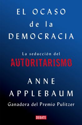 El ocaso de la democracia : la seducción del autoritarismo cover image
