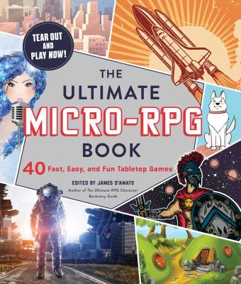 The ultimate micro-RPG book : 40 fast, easy, and fun tabletop games cover image