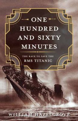 One hundred and sixty minutes : the race to save the RMS Titanic cover image