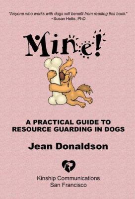 Mine! : a practical guide to resource guarding in dogs cover image