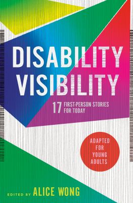Disability visibility : 17 first-person stories for today : adapted for young adults cover image