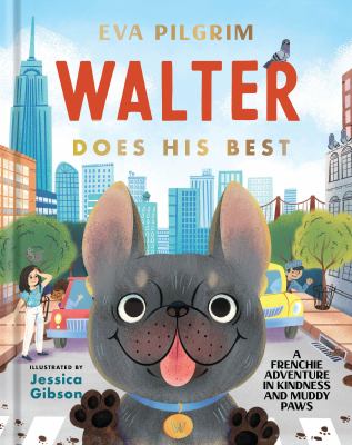 Walter does his best : a Frenchie adventure in kindness and muddy paws cover image