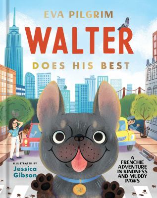 Walter does his best : a Frenchie adventure in kindness and muddy paws  cover image cdn