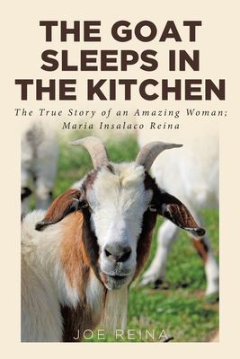 The goat sleeps in the kitchen : the true story of an amazing woman ; Maria Insalaco Reina  cover image cdn