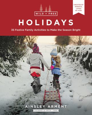 Wild + free holidays : 35 festive family activities to make the season bright cover image
