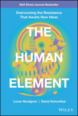 The human element : overcoming the resistance that awaits new ideas  cover image cdn
