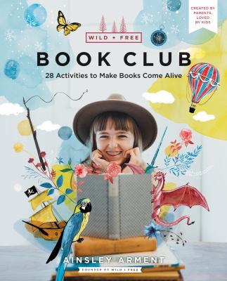 Wild + free book club : 28 activities to make books come alive cover image