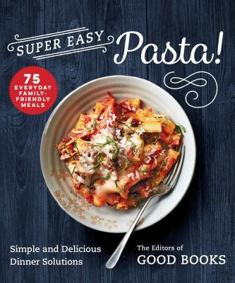 Super easy pasta! : simple and delicious dinner solutions cover image