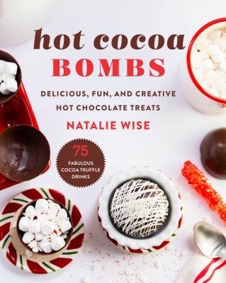 Hot cocoa bombs : delicious, fun, and creative hot chocolate treats  cover image cdn