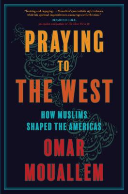 Praying to the west : how Muslims shaped the Americas cover image