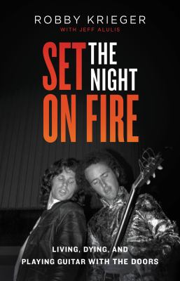 Set the night on fire : living, dying, and playing guitar with The Doors cover image
