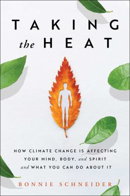 Taking the heat : how climate change is affecting your mind, body, and spirit and what you can do about it  cover image cdn