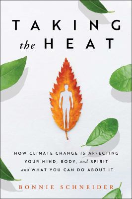 Taking the heat : how climate change is affecting your mind, body, and spirit and what you can do about it cover image
