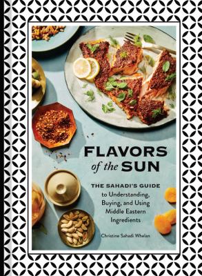 Flavors of the sun : the Sahadi's guide to understanding, buying, and using Middle Eastern ingredients  cover image cdn