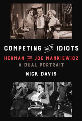 Competing with idiots : Herman and Joe Mankiewicz, a dual portrait cover image