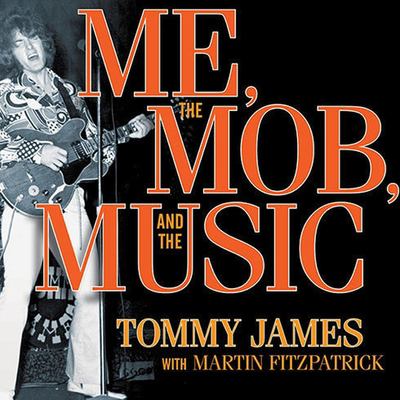Me, the mob, and the music [one helluva ride with Tommy James and the Shondells] cover image