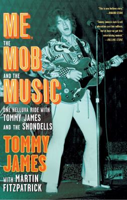 Me, the mob, and the music one helluva ride with Tommy James and the Shondells cover image