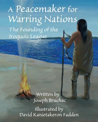 A Peacemaker for warring nations : the founding of the Iroquois League  cover image cdn