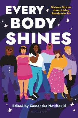 Every body shines : sixteen stories about living fabulously fat cover image