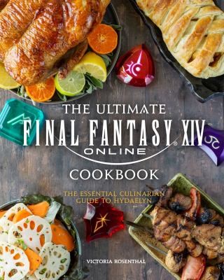 The ultimate Final Fantasy XIV cookbook : the essential culinarian guide to Hydaelyn cover image