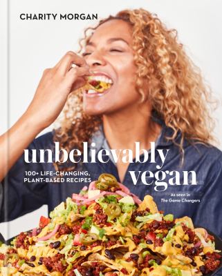 Unbelievably vegan : 100+ life-changing, plant-based recipes: a cookbook cover image