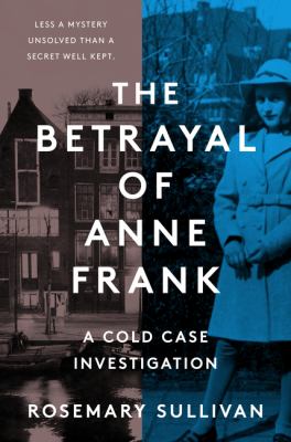 The betrayal of Anne Frank : a cold case investigation cover image