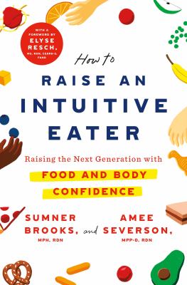 How to raise an intuitive eater : raising the next generation with food and body confidence cover image