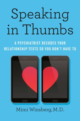 Speaking in thumbs : a psychiatrist decodes your relationship texts so you don't have to cover image