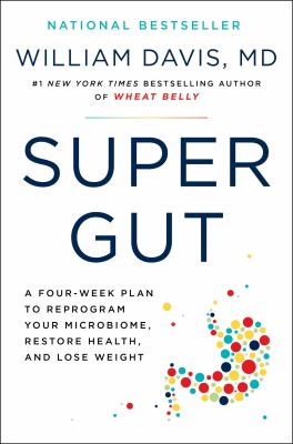 Super gut : a four-week plan to reprogram your microbiome, restore health, and lose weight cover image