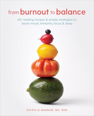 From Burnout to Balance : 60+ Healing Recipes and Simple Strategies to Boost Mood, Immunity, Focus, and Sleep cover image
