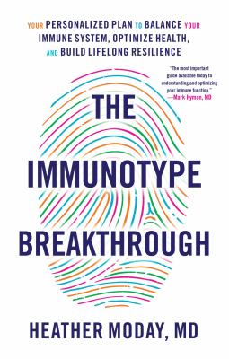 The immunotype breakthrough : your personalized plan to balance your immune system, optimize health, and build lifelong resilience cover image