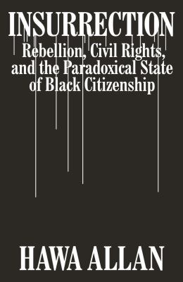 Insurrection : rebellion, civil rights, and the paradoxical state of black citizenship  cover image cdn