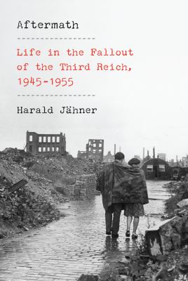 Aftermath : life in the fallout of the Third Reich, 1945-1955 cover image