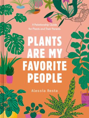 Plants are my favorite people : a relationship guide to plants and their parents cover image