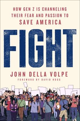Fight : how Gen Z is channeling their fear and passion to save America cover image