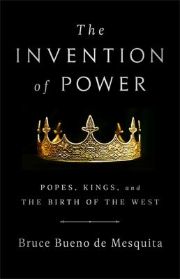 The invention of power : popes, kings, and the birth of the West cover image