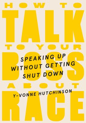 How to talk to your boss about race : speaking up without getting shut down cover image