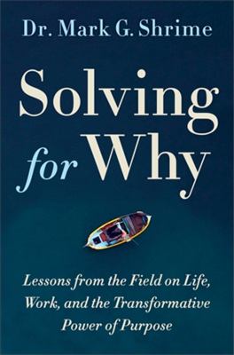 Solving for why : a surgeon's journey to discover the transformative power of purpose cover image
