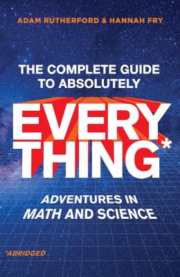 The complete guide to absolutely everything (abridged) : adventures in math and science cover image
